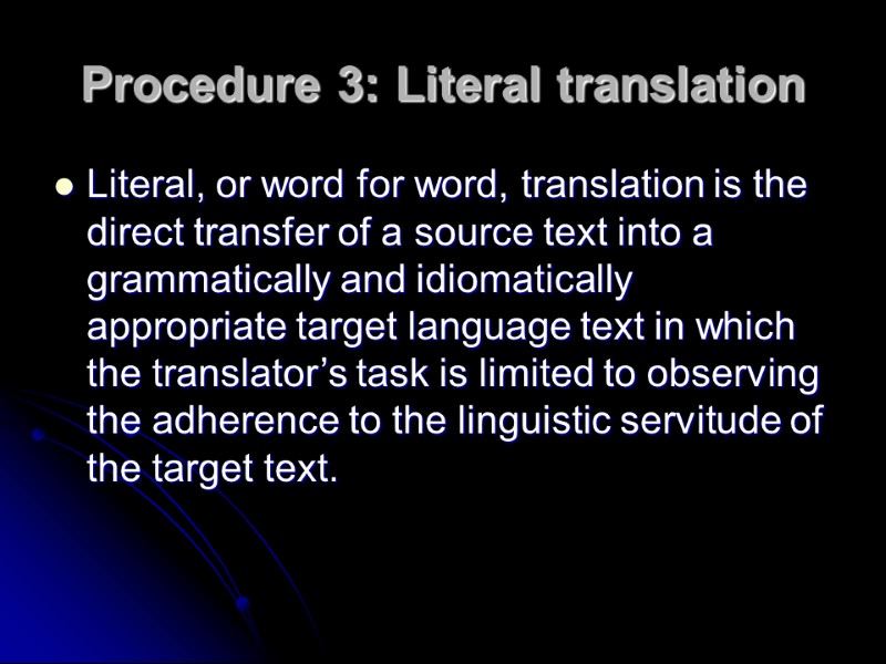 Procedure 3: Literal translation Literal, or word for word, translation is the direct transfer